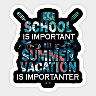 School Is Important But Summer Vacation Is Importanter Sticker